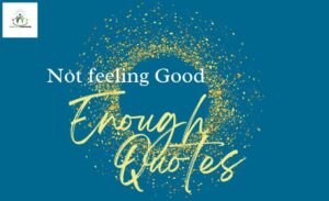 Not Feeling Good Enough Quotes