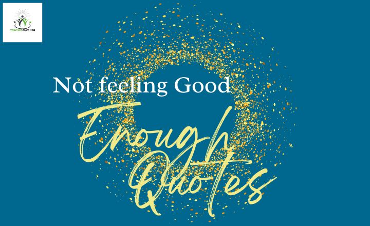 Not Feeling Good Enough Quotes