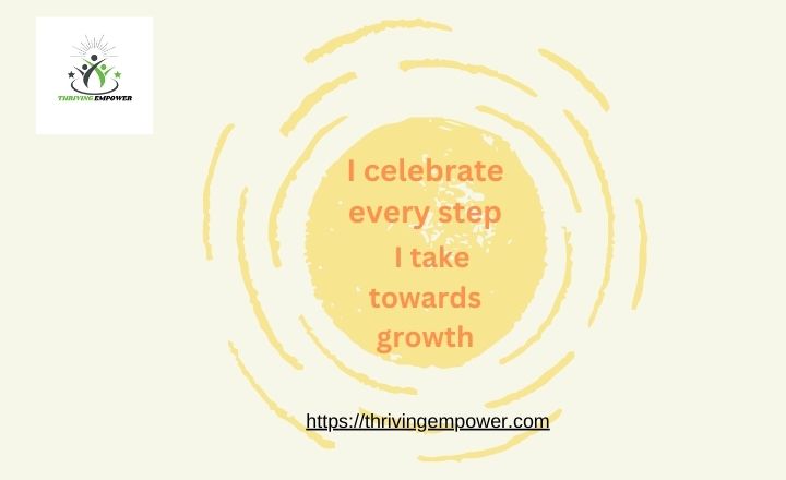 I celebrate every step I take towards growth