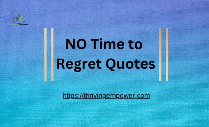 NO Time to Regret Quotes