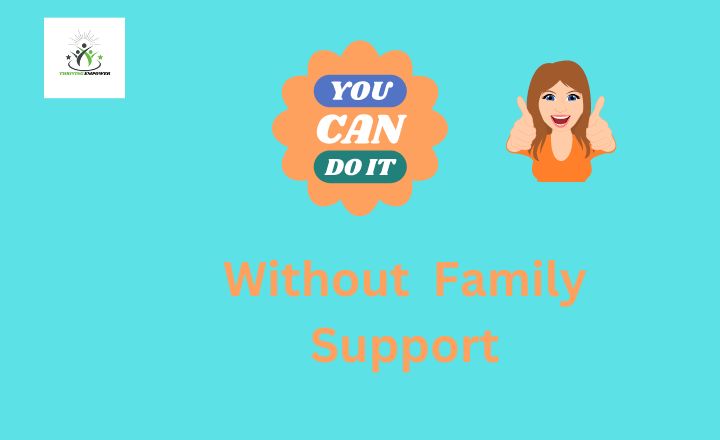 Realize You Can Do it Without Your Family’s Support