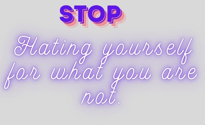 Stop hating yourself