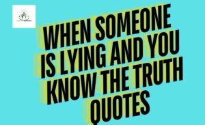 _When Someone is Lying and You Know the Truth Quotes (1)