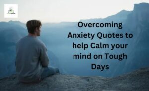 Overcoming Anxiety Quotes to help Calm your mind on Tough Days