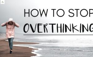 stop overthinking